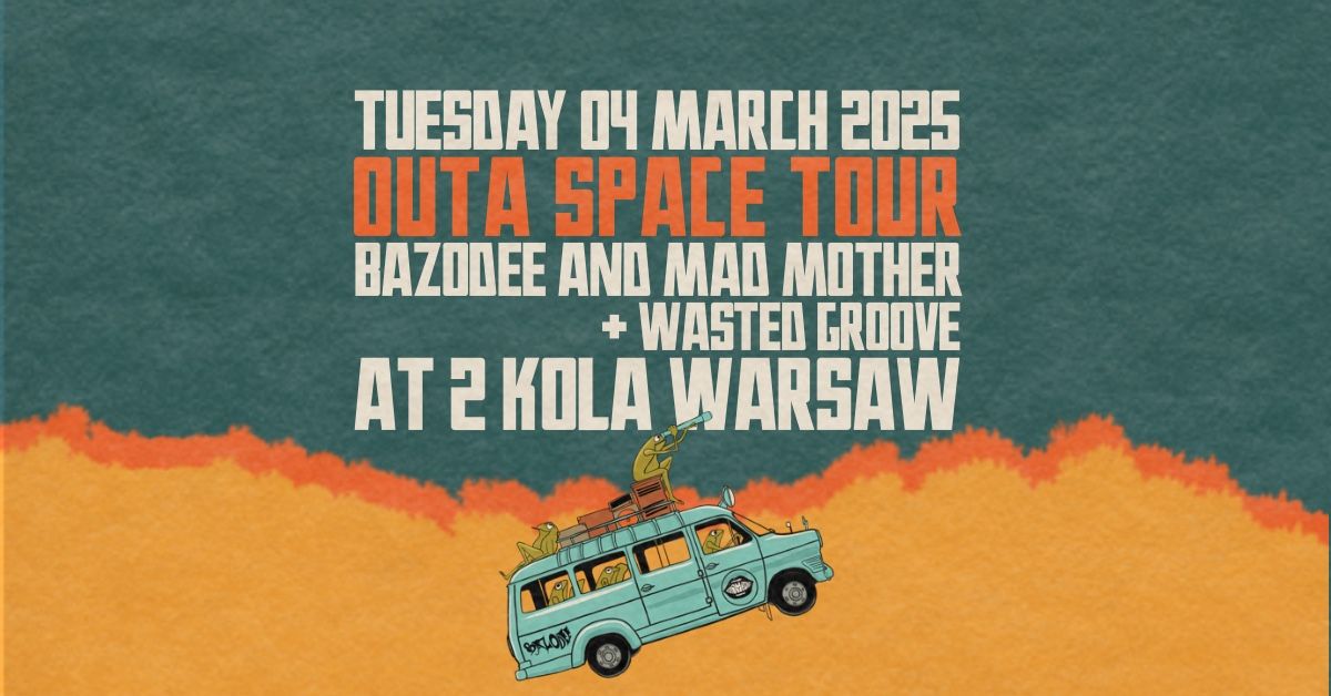 OUTA SPACE TOUR - BAZODEE \/ MAD MOTHER \/ WASTED GROOVE