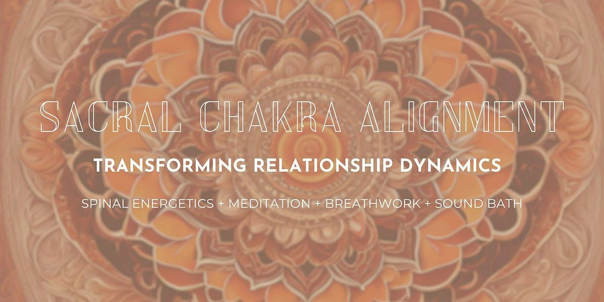 Transforming Relationship Dynamics:  Sacral Chakra Alignment