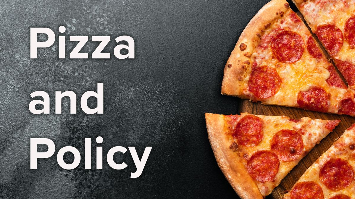 Pizza and Policy