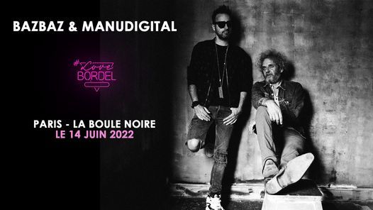 Bazbaz & Manudigital \u00e0 La Boule Noire - Paris