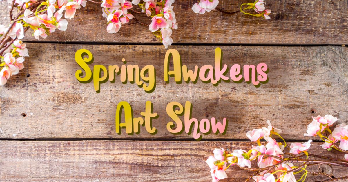 Spring Awakens Art Show