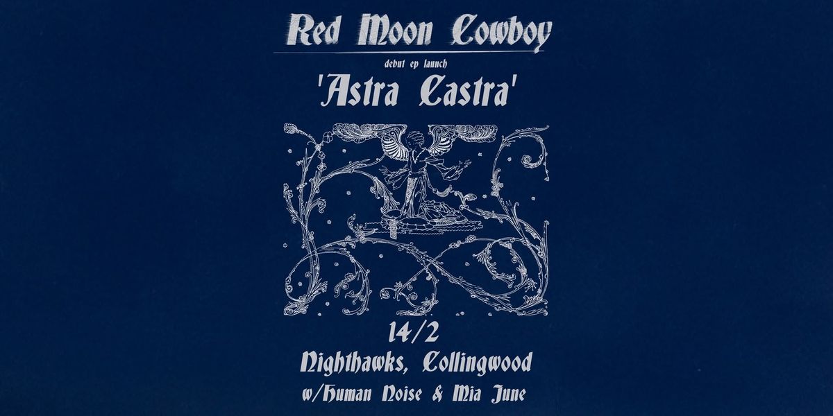 Red Moon Cowboy - \u2018Astra Castra\u2019 debut EP launch w\/ Human Noise & Mia June