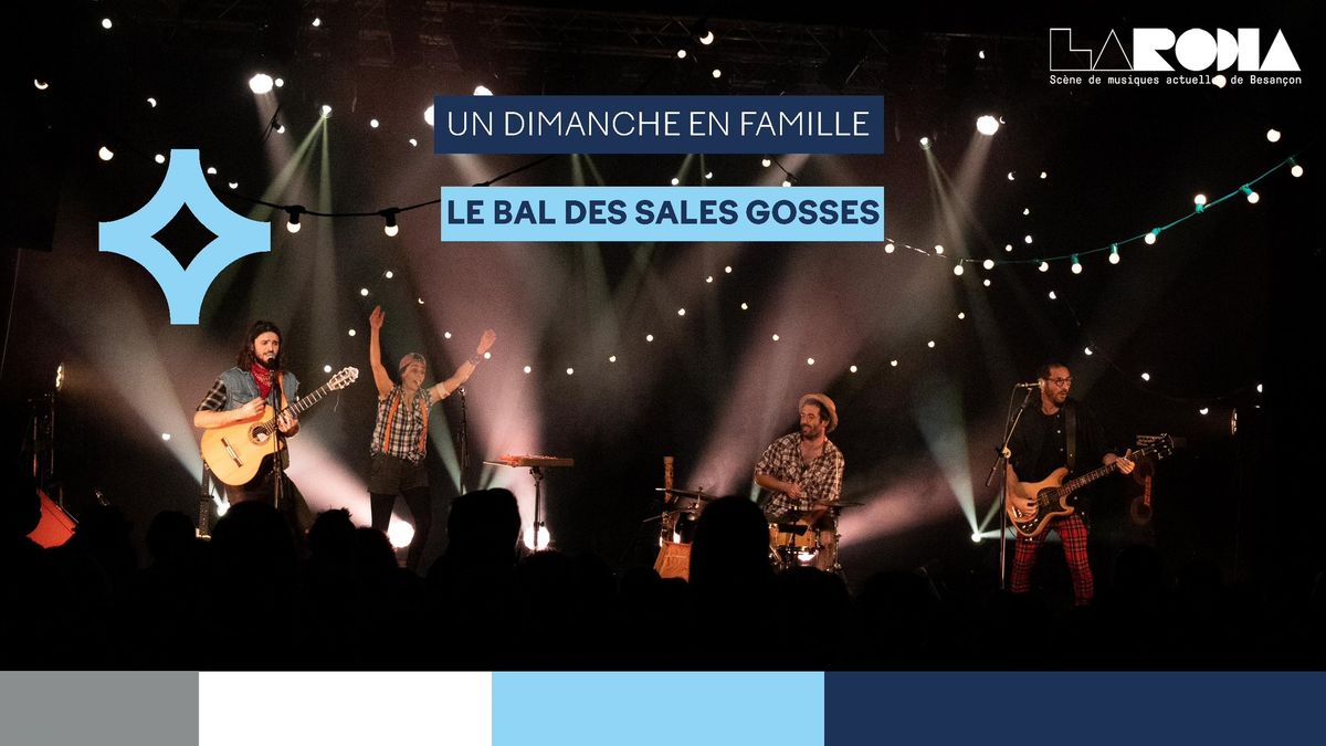 UN DIMANCHE EN FAMILLE : LE BAL DES SALES GOSSES \/\/ LA RODIA