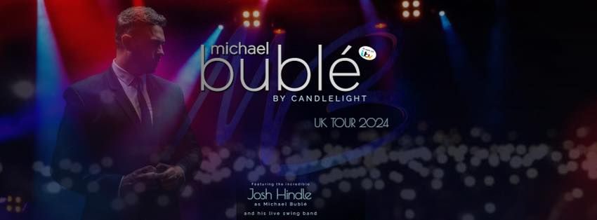 Bubl\u00e9 by Candlelight - Brindley Court Theatre - Liverpool