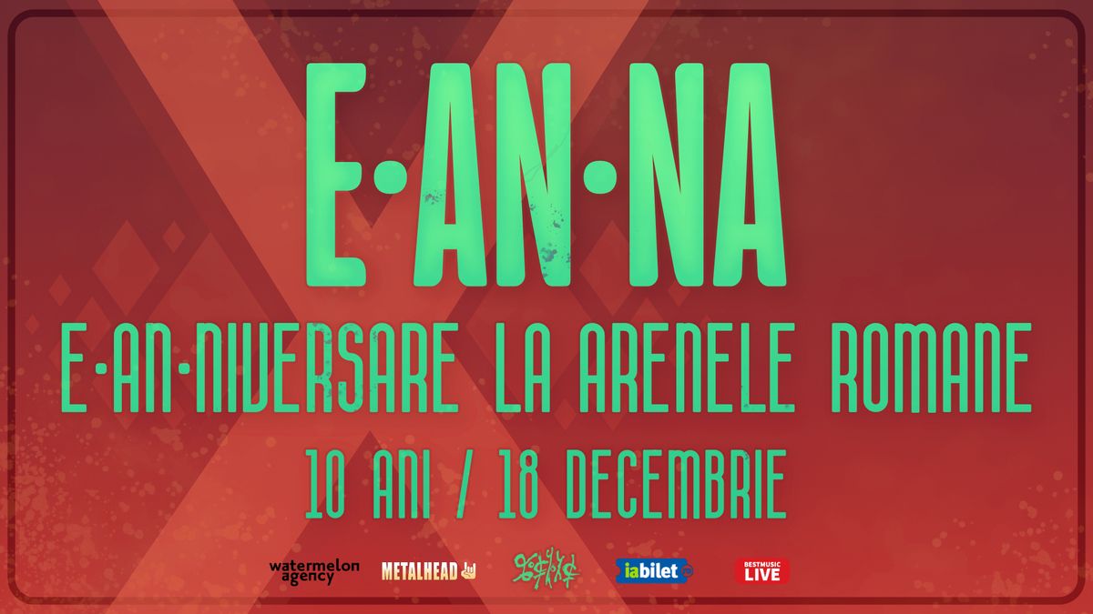 E-an-na: E-an-niversare la Arenele Romane