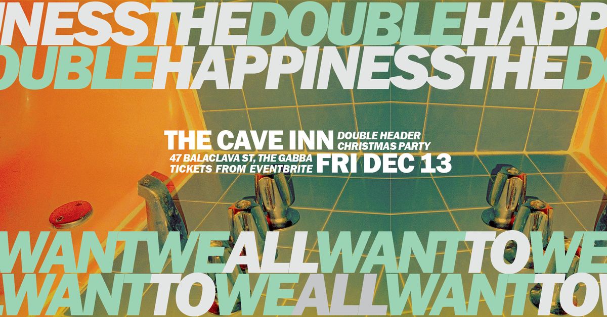 The Double Happiness & WE ALL WANT TO at the Cave Inn