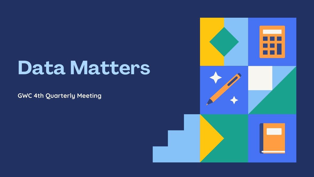 GWC 4th Quarterly Meeting - Data Matters