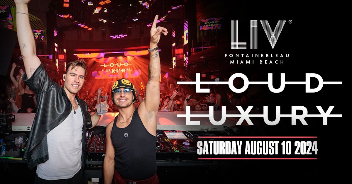 Loud Luxury LIV - Sat. August 10th