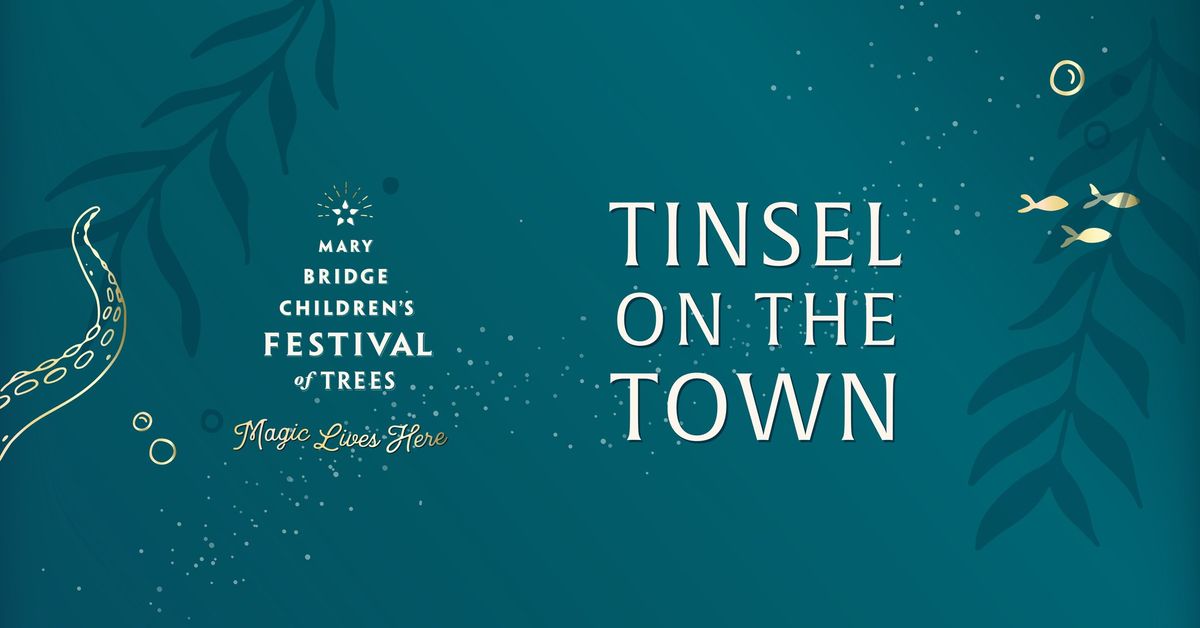 Tinsel on the Town \u2013 Mary Bridge Children\u2019s Festival of Trees