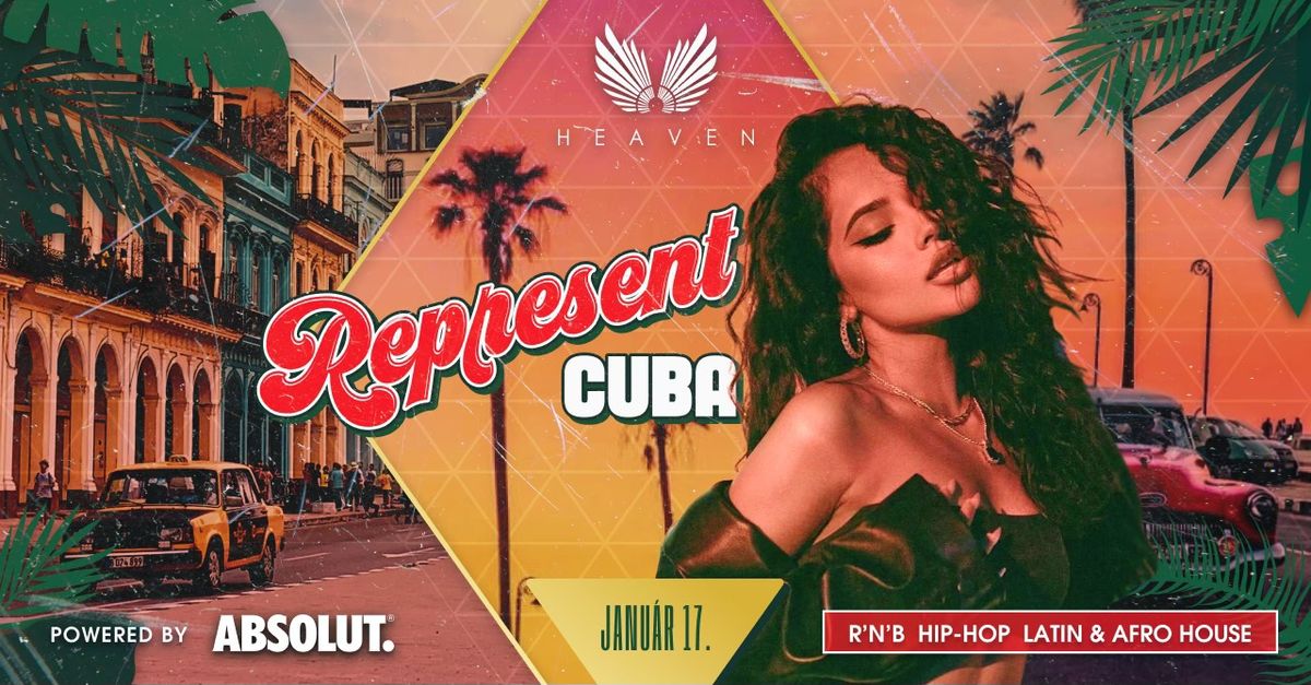 \ud83c\udde8\ud83c\uddfaRepresent Cuba\ud83c\udde8\ud83c\uddfa - R\u2019n\u2019B, Hip-Hop, Latin &  Afro House - Official Club Heaven Party - 01.17.