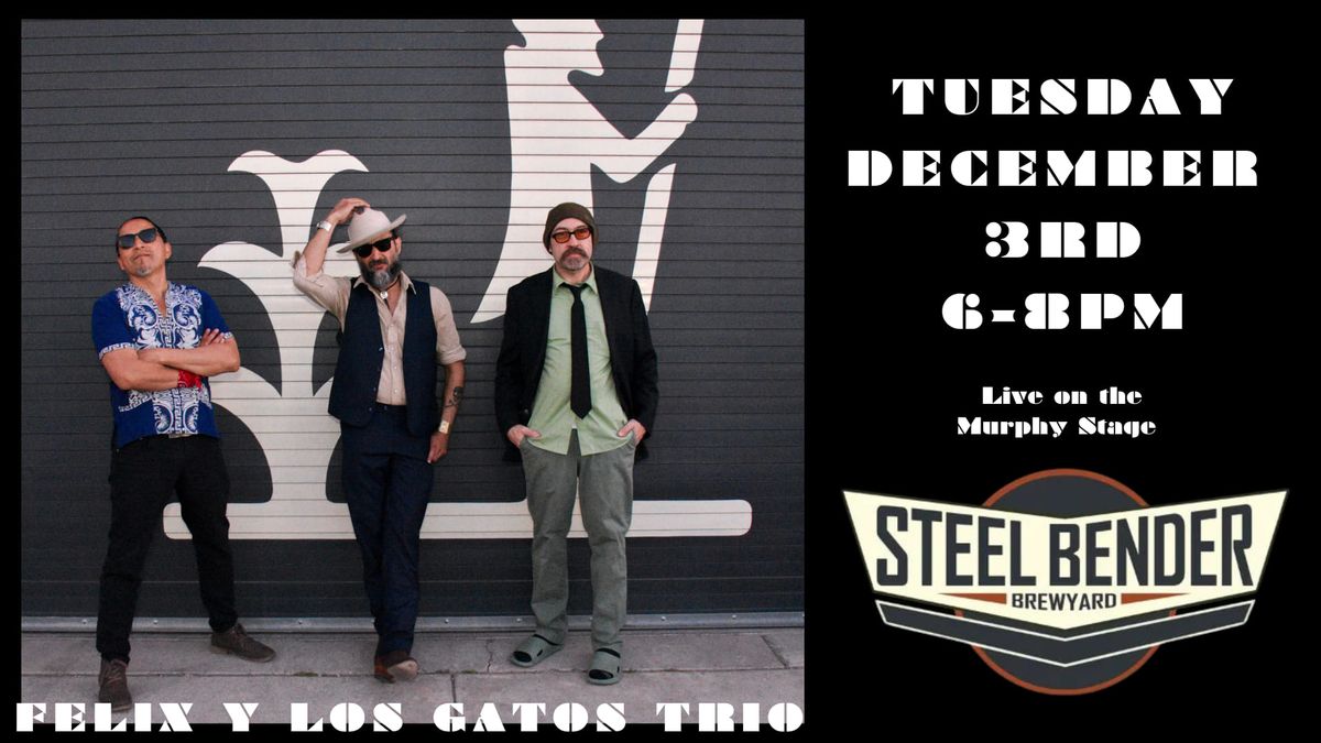 Felix y Los Gatos trio back at Steel Bender Brewyard!