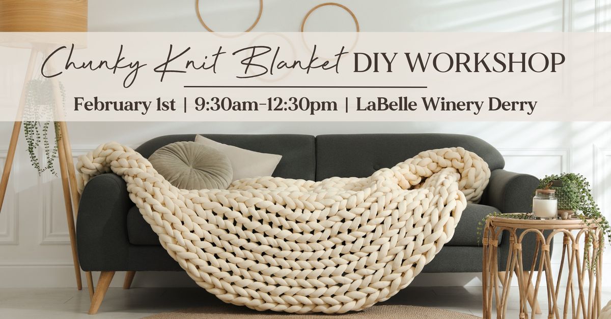 DIY Chunky Knit Blanket Workshop (LaBelle Winery - Derry, NH)