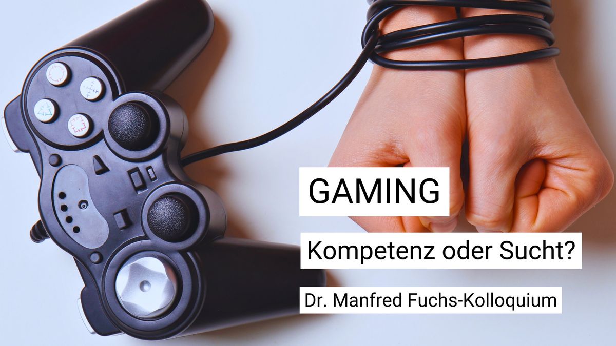 Gaming: Kompetenz oder Sucht? \u2013 Dr. Manfred Fuchs-Kolloquium