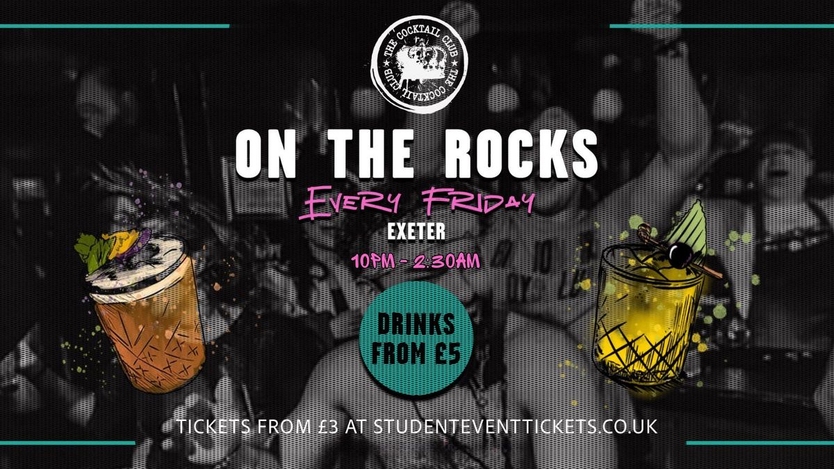 On The Rocks @ The Cocktail Club Exeter - Friday 22nd August \/\/ \u00a36 COCKTAILS!!