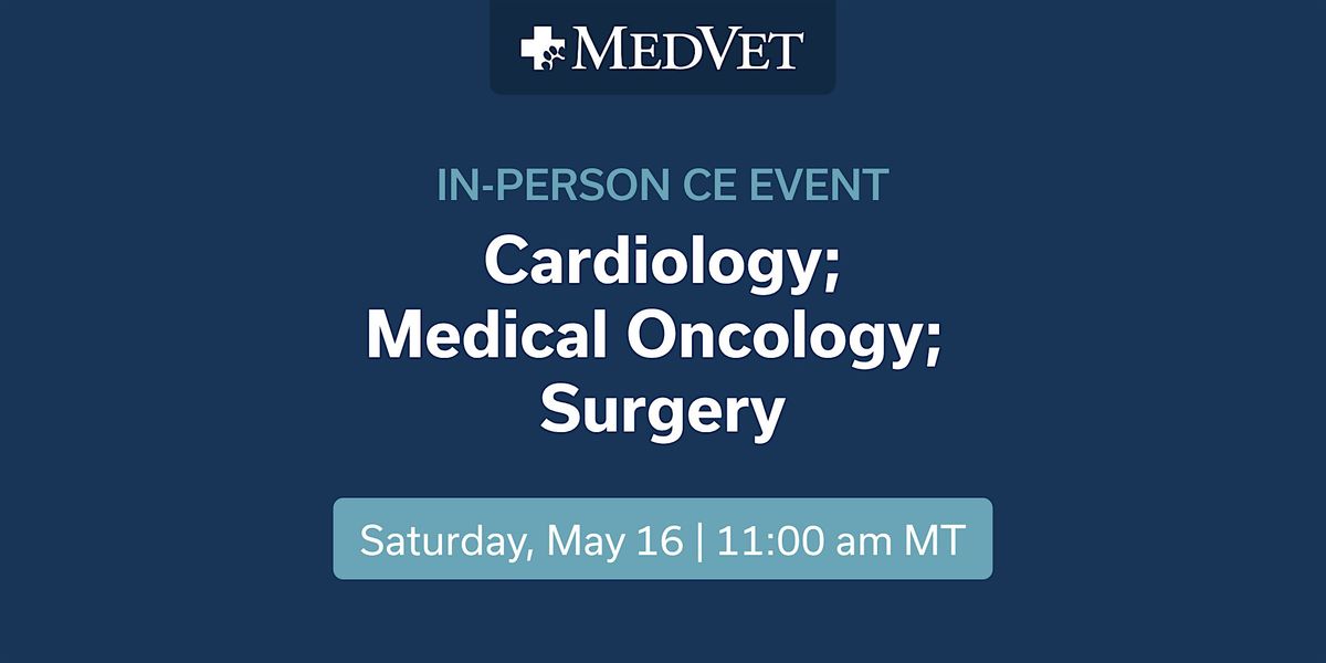 MedVet Phoenix: Cardiology, Medical Oncology and Surgery CE