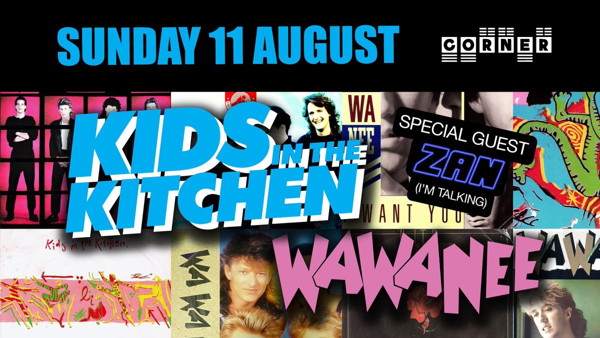 KIDS IN THE KITCHEN & WAWANEE Corner Hotel -Sun 11 Aug 1pm Matinee  (Support ZAN of Im Talking )