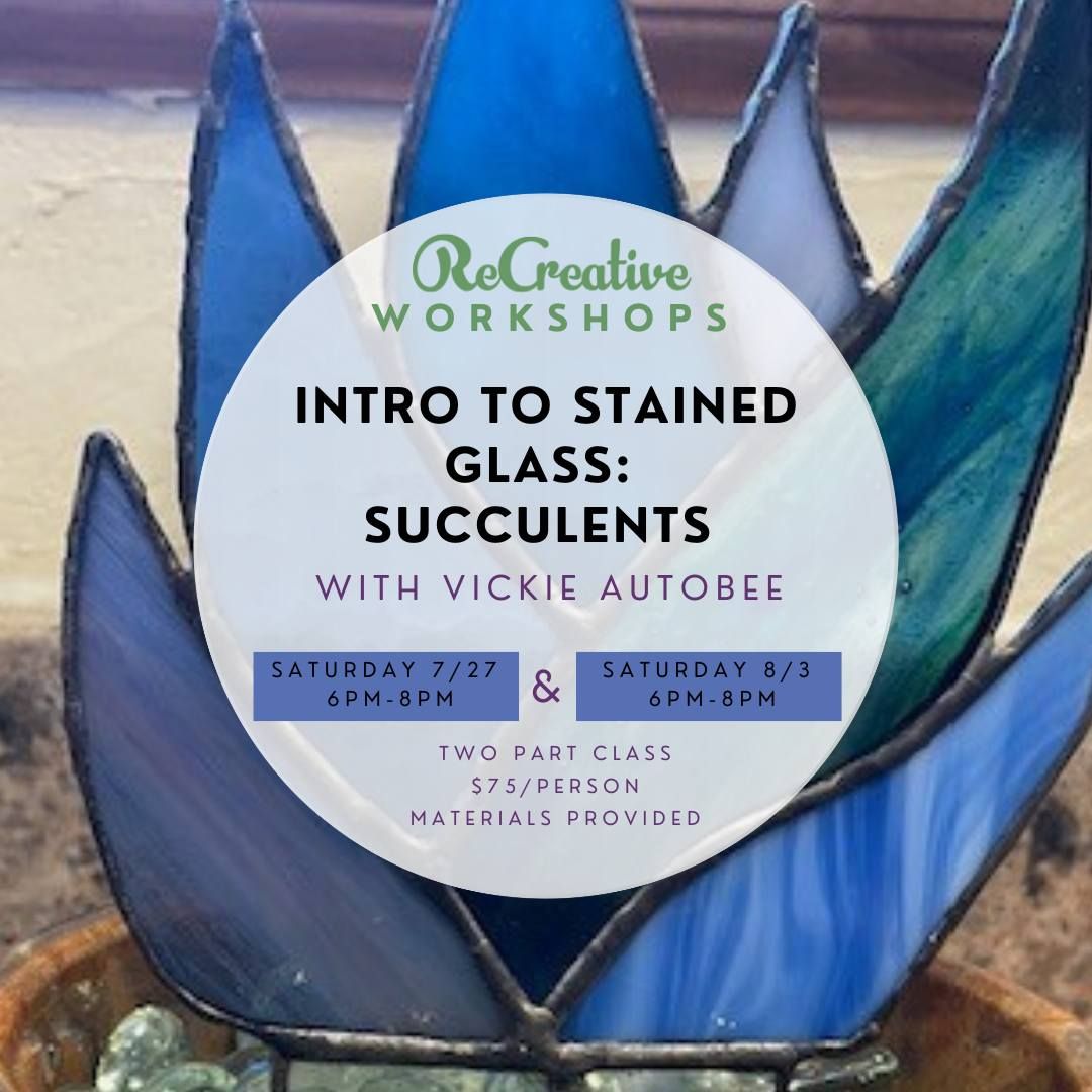 Intro to Stained Glass: Succulents with Vickie Autobee