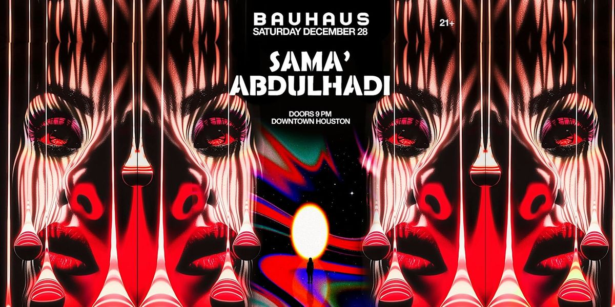 SAMA\u2019 ABDULHADI @ Bauhaus Houston