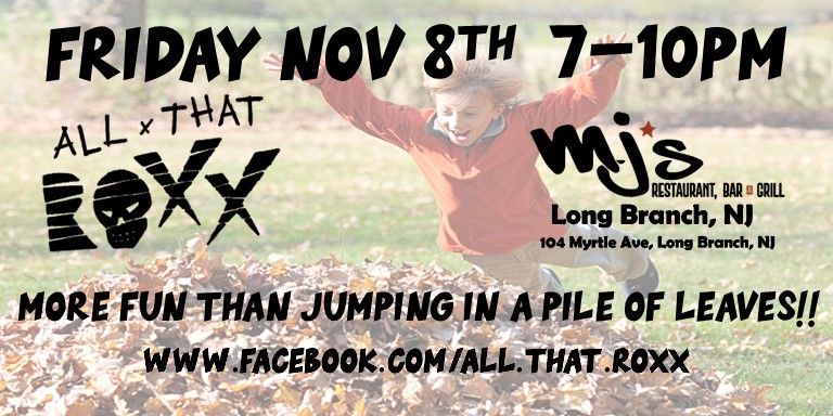 All That Roxx returns to MJ's Long Branch for some Fall Tomfoolery!!