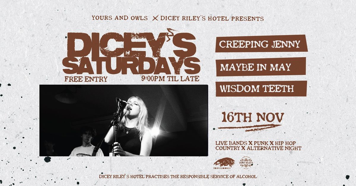 DICEYS SATURDAYS W\/ CREEPING JENNY \/\/ MAYBE IN MAY \/\/ WISDOM TEETH 