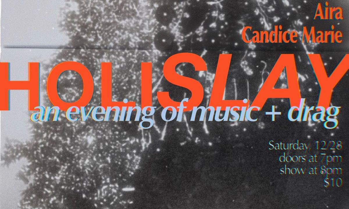 HoliSlay : An Evening of Music + Drag