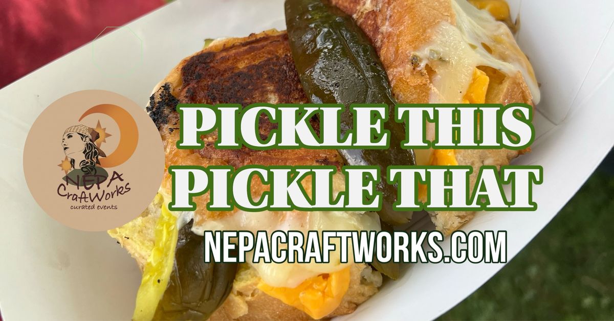 NEPA CraftWorks 3rd Annual Pickle This Pickle That Fest \ud83e\udd52 