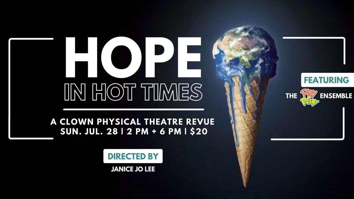 Hope in Hot Times (Play Play Creation Lab Show #3)