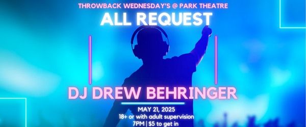 THROWBACK WEDNESDAY: ALL REQUEST WITH DJ DREW BEHRINGER @ PARK THEATRE