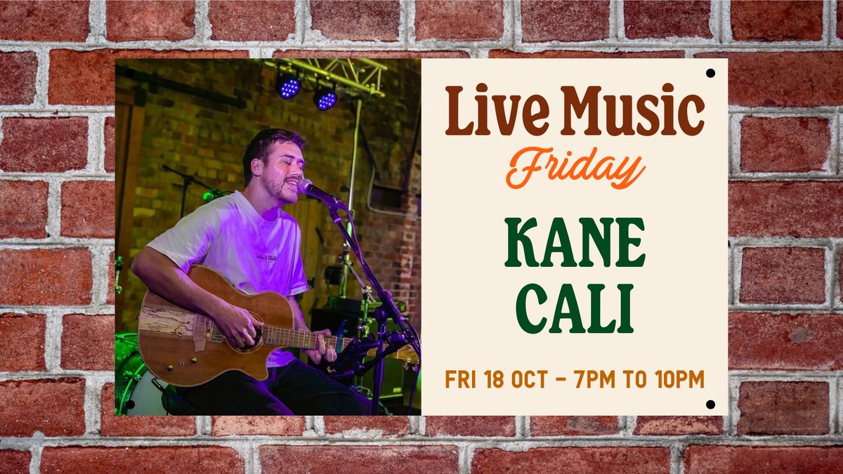 LIVE MUSIC FRIDAY \u2022 Kane Cali