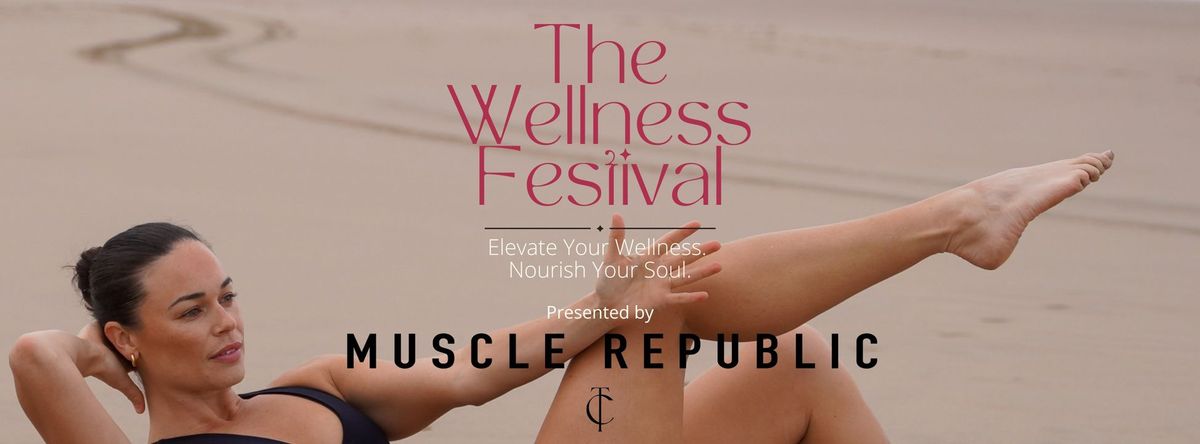 The Wellness Festival - presented by Muscle Republic