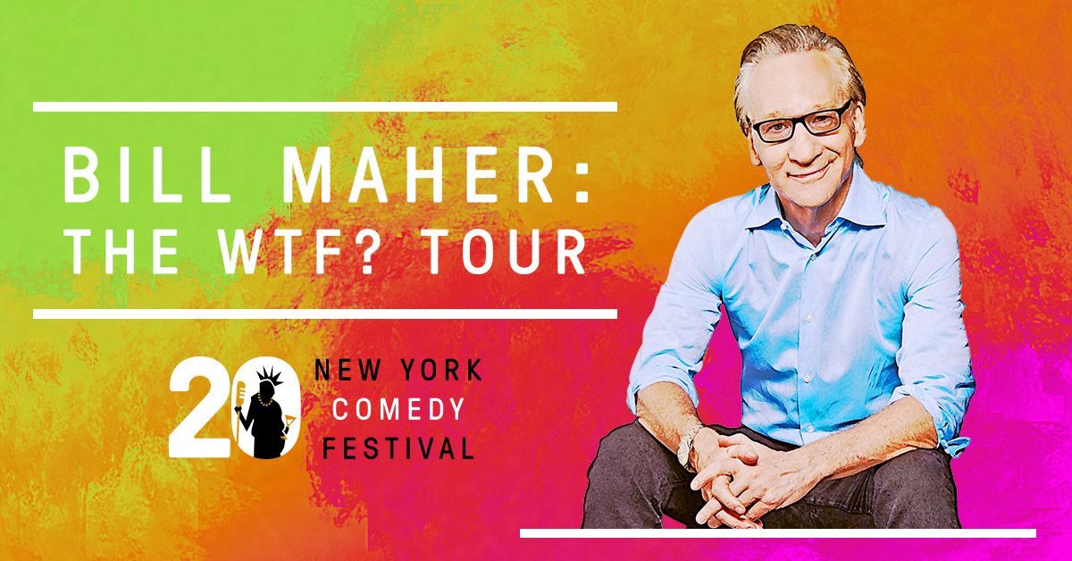 NY Comedy Festival Presents Bill Maher: The WTF? Tour