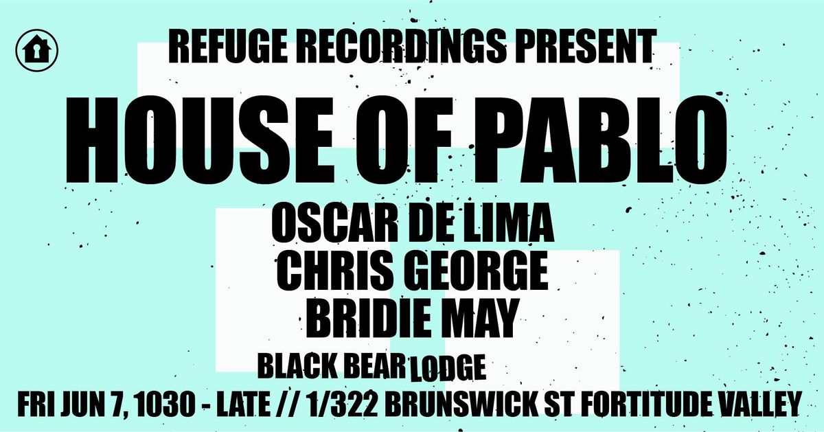 Refuge Recordings & Black Bear Lodge present House of Pablo \/\/ FREE ENTRY