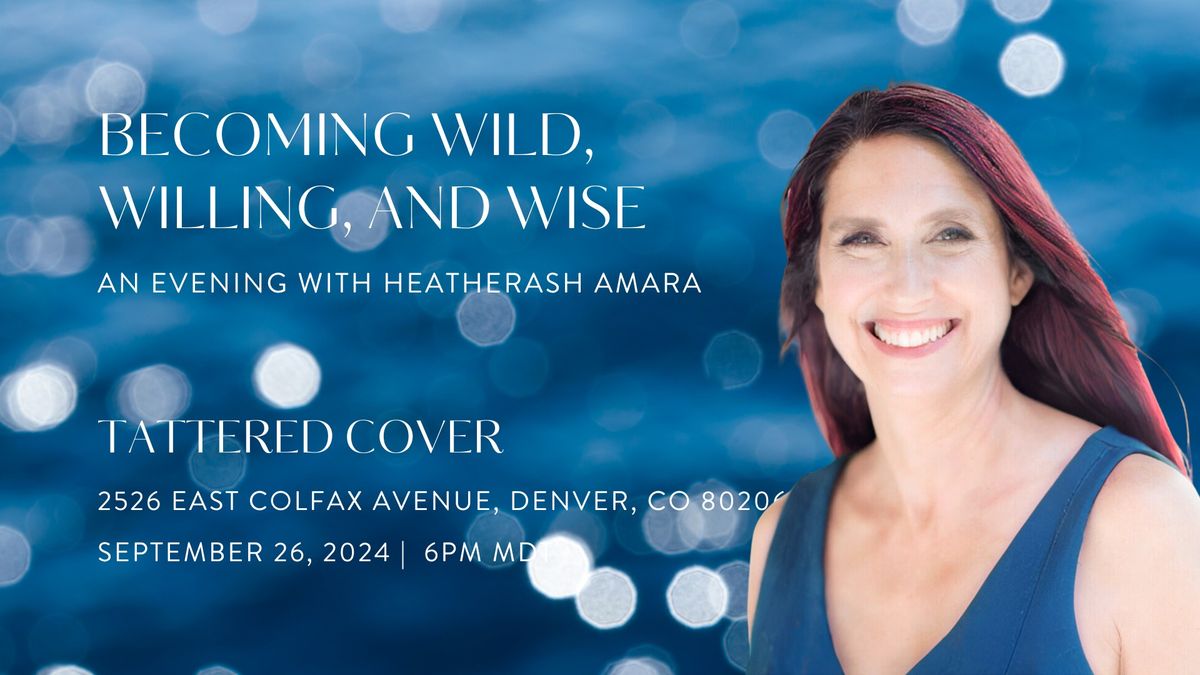 Becoming Wild, Willing, and Wise: An Evening with HeatherAsh Amara