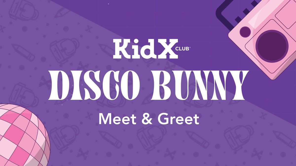 April KidX Club Event:  Disco Bunny Meet & Greet