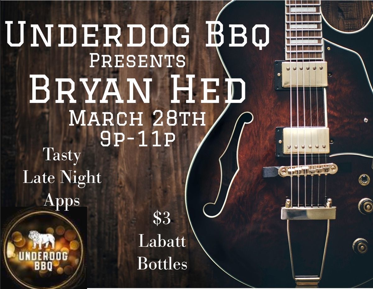 Underdog Bbq presents Bryan Hed