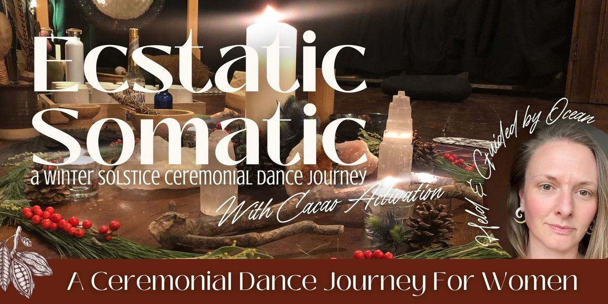 Ecstatic Somatic & Cacao Activation\u2014A Winter Solstice Dance Journey For Women