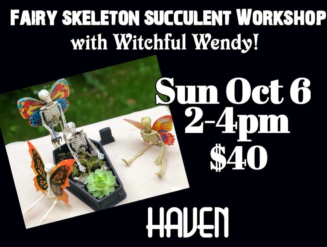 Fairy Skeleton Succulent Workshop!