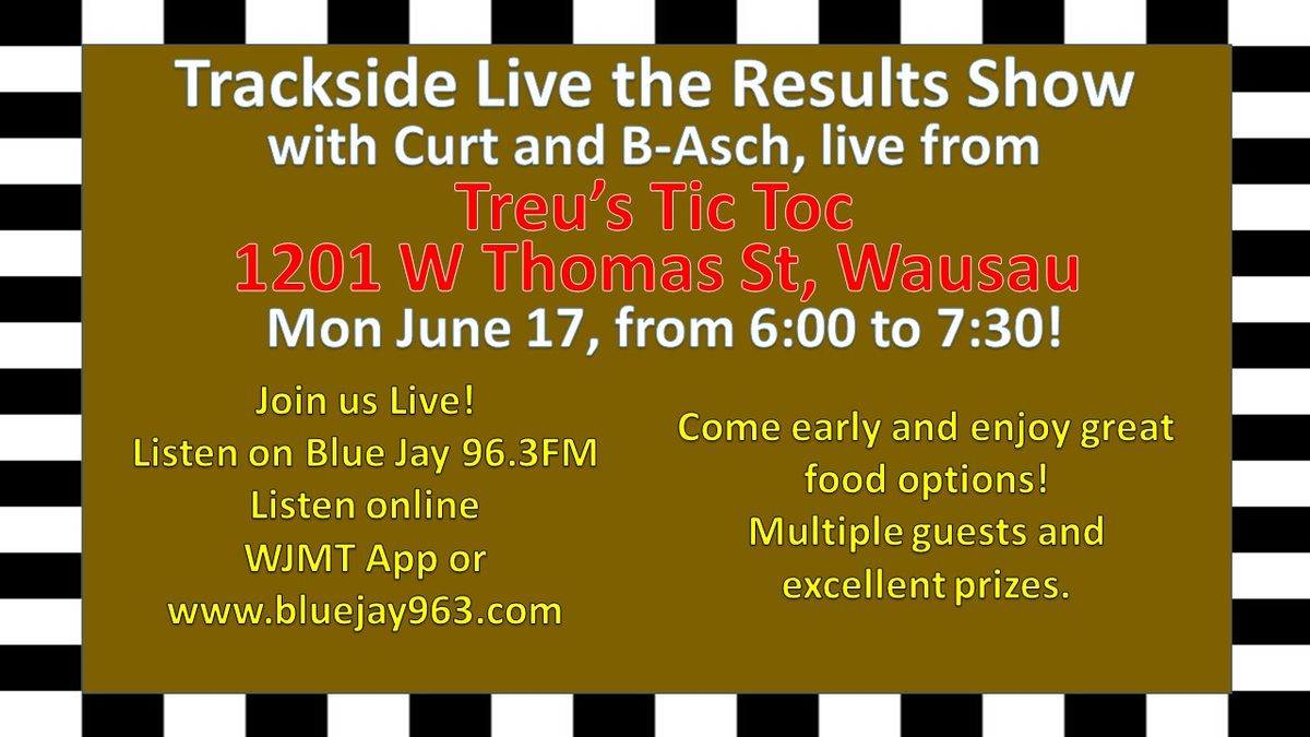 Trackside Live the Results Show from Treu's Tic Toc!