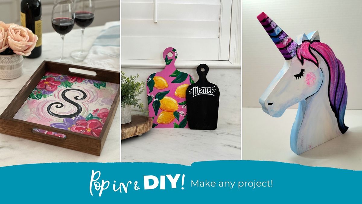 Pop in & DIY! Make ANY Project, Fun for the Entire Family! 