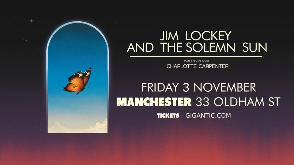 Jim Lockey and the Solemn Sun \u2022 Charlotte Carpenter \u2022 MANCHESTER 33 Oldham St