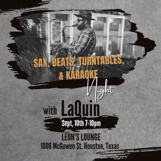 SAX, BEATS, TURNTABLES, AND KARAOKE NIGHT WITH LAQUIN. 7-10:00 PM @ LEON'S Leon's Lounge, MIDTOWN.  