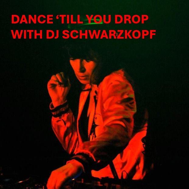 DANCE 'TILL YOU DROP WITH DJ SCHWARZKOPF