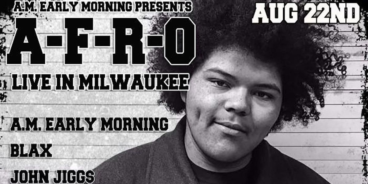 A-F-R-O with A.M. Early Morning, BLAX, John Jiggs