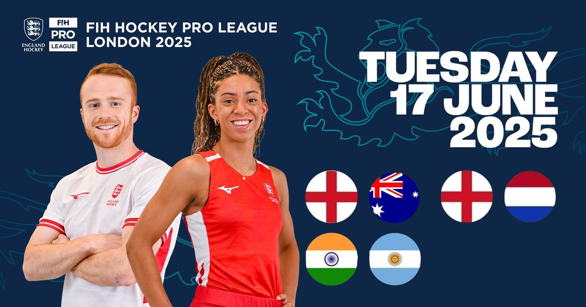 FIH Hockey Pro League London 2025 - ENG v AUS (w), ENG v NED (m) & IND v ARG (w)