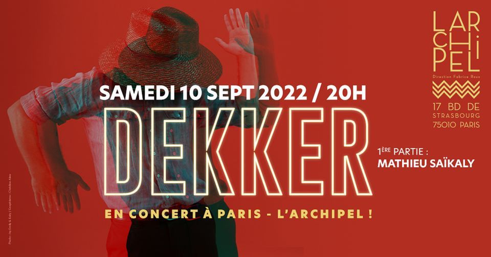 DEKKER + 1\u00e8re partie MATHIEU SA\u00cfKALY en concert \u00e0 L'ARCHIPEL, Paris - le 10.09.2022