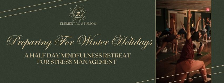 Preparing for Winter Holidays: A Half Day Mindfulness Retreat for Stress Management 