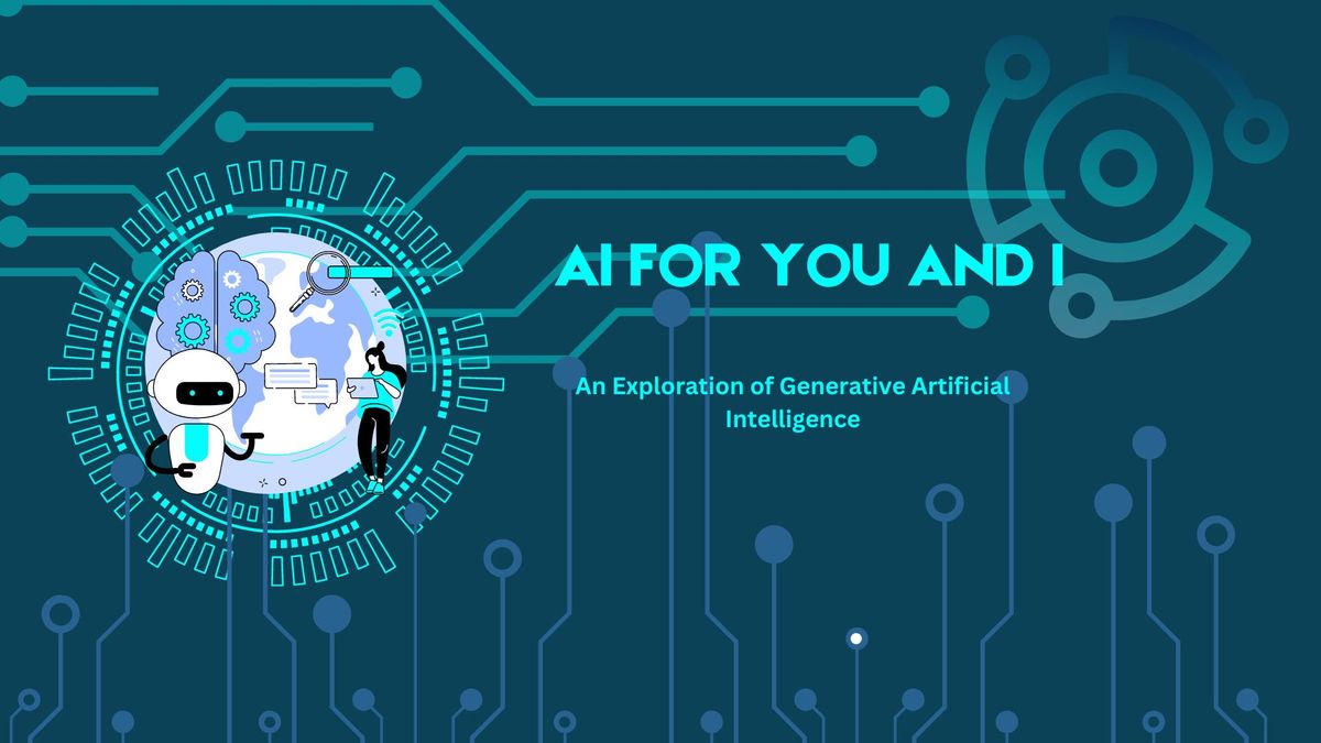 AI for You and I: An Exploration of Generative Artificial Intelligence