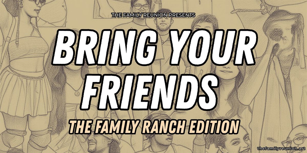 The Family Reunion Presents: Bring Your Friends