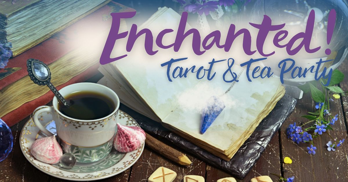 Enchanted! Tarot & Tea Party | Luncheon, Tea, Shopping, & Community Connections