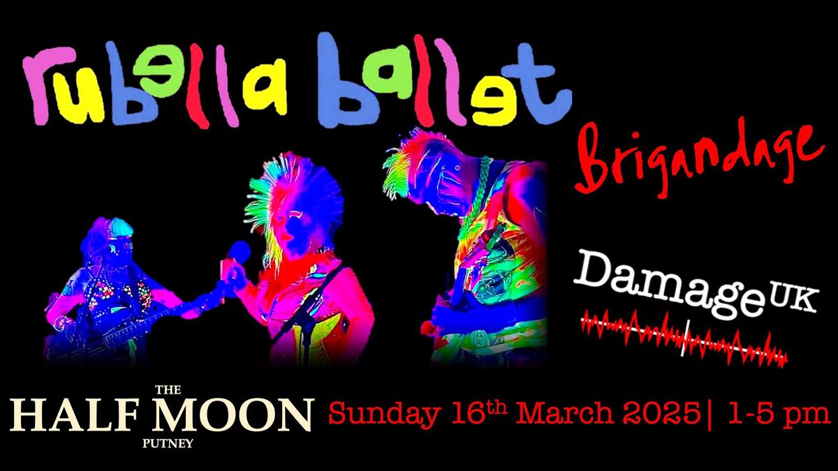 Rubella Ballet Matinee with Brigandage and Damage UK at The Half Moon Putney